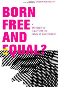 cover of the book Born Free and Equal?: A Philosophical Inquiry into the Nature of Discrimination