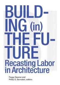 cover of the book Building (in) the Future: Recasting Labor in Architecture