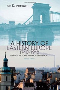 cover of the book A History of Eastern Europe 1740-1918: Empires, Nations and Modernisation