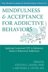 cover of the book Mindfulness and Acceptance for Addictive Behaviors: Applying Contextual CBT to Substance Abuse and Behavioral Addictions