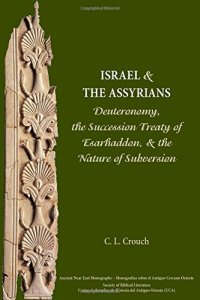 cover of the book Israel and the Assyrians: Deuteronomy, the Succession Treaty of Esarhaddon, and the Nature of Subversion