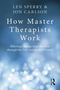 cover of the book How Master Therapists Work: Effecting Change from the First Through the Last Session and Beyond