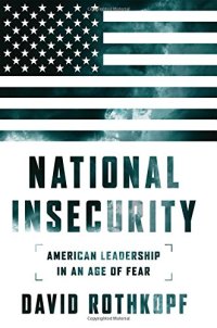 cover of the book National Insecurity: American Leadership in an Age of Fear