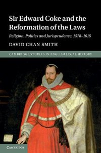 cover of the book Sir Edward Coke and the Reformation of the Laws: Religion, Politics and Jurisprudence, 1578-1616