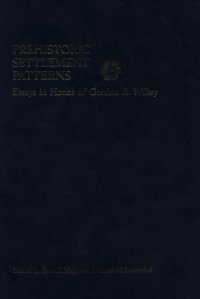 cover of the book Prehistoric Settlement Patterns: Essays in Honor of Gordon R. Willey