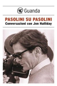 cover of the book Pasolini su Pasolini. Conversazioni con Jon Halliday