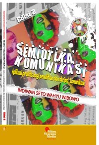 cover of the book Semiotika Komunikasi Aplikasi Praktis Untuk Penelitian dan Skripsi Komunikasi  (semiotik,komunikasi,penelitian kualitatif)