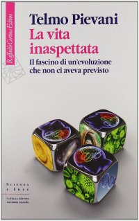 cover of the book La vita inaspettata. Il fascino di un'evoluzione che non ci aveva previsto