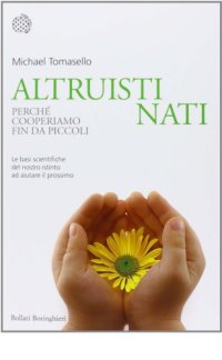 cover of the book Altruisti nati. Perché cooperiamo fin da piccoli