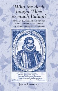 cover of the book Who the Devil Taught Thee So Much Italian?: Italian Language Learning and Literary Imitation in Early Modern England