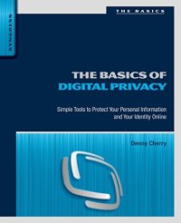 cover of the book The Basics of Digital Privacy: Simple Tools to Protect Your Personal Information and Your Identity Online