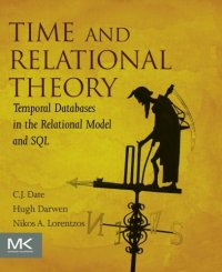 cover of the book Time and Relational Theory : Temporal Databases in the Relational Model and SQL