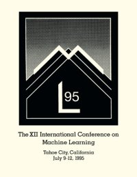 cover of the book Machine learning : proceedings of the Twelfth International Conference on Machine Learning, Tahoe City, California, July 9-12, 1995