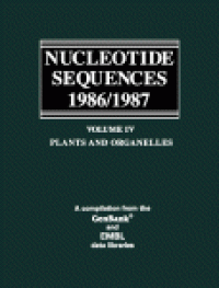 cover of the book Nucleotide sequences 1986/1987 : volume IV Plants and Organelles : a compilation from the Gen Bank and EMBL data libraries