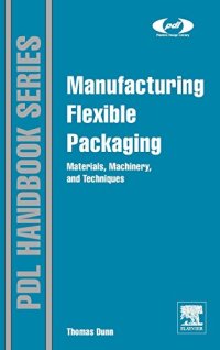 cover of the book Manufacturing flexible packaging : materials, machinery, and techniques