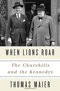 cover of the book When Lions Roar: The Churchills and the Kennedys