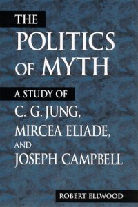 cover of the book Politics of Myth: A Study of C. G. Jung, Mircea Eliade, and Joseph Campbell