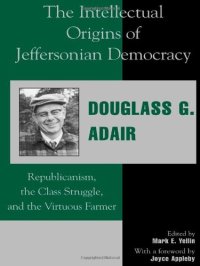 cover of the book The Intellectual Origins of Jeffersonian Democracy: Republicanism, the Class Struggle, and the Virtuous Farmer