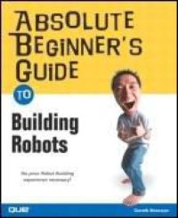 cover of the book Absolute Beginner's Guide to Building Robots