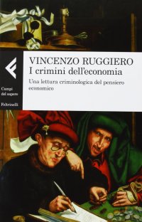 cover of the book I crimini dell'economia. Una lettura criminologica del pensiero economico