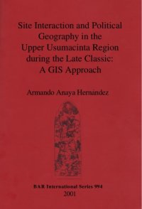 cover of the book Site Interaction and Political Geography in the Upper Usumacinta Region during the Late Classic