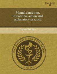 cover of the book Mental causation, intentional action and explanatory practice.