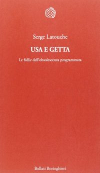 cover of the book Usa e getta. Le follie dell'obsolescenza programmata