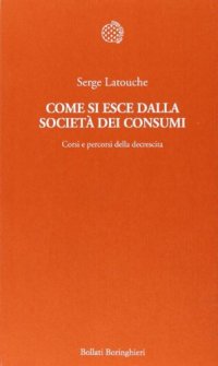 cover of the book Come si esce dalla società dei consumi. Corsi e percorsi della decrescita