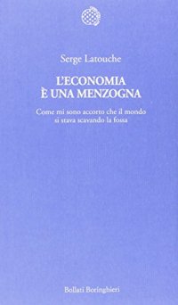 cover of the book L'economia è una menzogna. Come mi sono accorto che il mondo si stava scavando la fossa