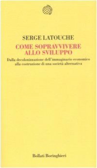 cover of the book Come sopravvivere allo sviluppo. Dalla decolonizzazione dell'immaginario economico alla costruzione di una società alternativa