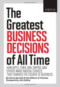 cover of the book The Greatest Business Decisions of All Time: How Apple, Ford, IBM, Zappos, and others made radical choices that changed the course of business