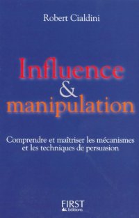 cover of the book Influence et manipulation : Comprendre et maîtriser les mécanismes et les techniques de persuasion