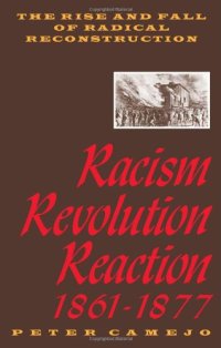 cover of the book Racism, Revolution, Reaction, 1861-1877: The Rise and Fall of Radical Reconstruction