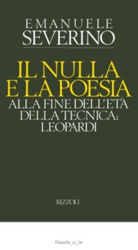 cover of the book Il nulla e la poesia. Alla fine dell'età della tecnica: Leopardi