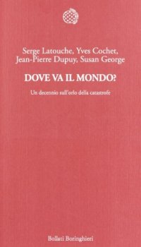 cover of the book Dove va il mondo? Un decennio sull'orlo della catastrofe