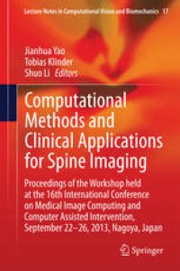 cover of the book Computational Methods and Clinical Applications for Spine Imaging: Proceedings of the Workshop held at the 16th International Conference on Medical Image Computing and Computer Assisted Intervention, September 22-26, 2013, Nagoya, Japan