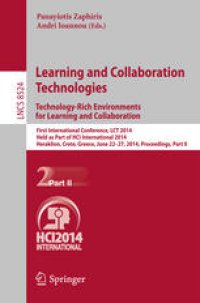 cover of the book Learning and Collaboration Technologies. Technology-Rich Environments for Learning and Collaboration: First International Conference, LCT 2014, Held as Part of HCI International 2014, Heraklion, Crete, Greece, June 22-27, 2014, Proceedings, Part II