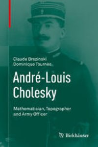 cover of the book André-Louis Cholesky: Mathematician, Topographer and Army Officer