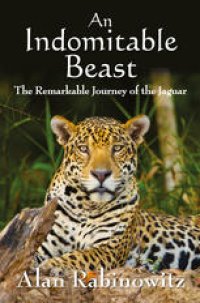 cover of the book An Indomitable Beast: The Remarkable Journey of the Jaguar