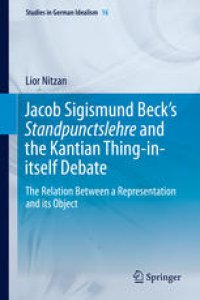 cover of the book Jacob Sigismund Beck’s Standpunctslehre and the Kantian Thing-in-itself Debate: The Relation Between a Representation and its Object