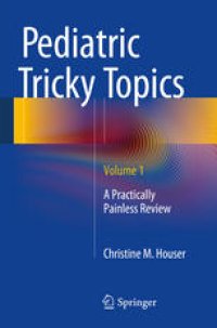 cover of the book Pediatric Tricky Topics, Volume 1: A Practically Painless Review