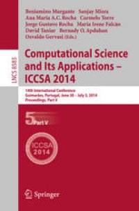 cover of the book Computational Science and Its Applications – ICCSA 2014: 14th International Conference, Guimarães, Portugal, June 30 – July 3, 2014, Proceedings, Part V