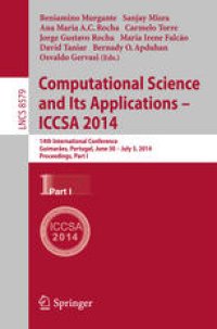 cover of the book Computational Science and Its Applications – ICCSA 2014: 14th International Conference, Guimarães, Portugal, June 30 – July 3, 2014, Proceedings, Part I