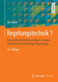 cover of the book Regelungstechnik 1: Systemtheoretische Grundlagen, Analyse und Entwurf einschleifiger Regelungen