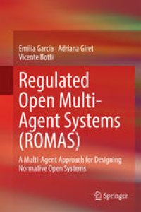 cover of the book Regulated Open Multi-Agent Systems (ROMAS): A Multi-Agent Approach for Designing Normative Open Systems