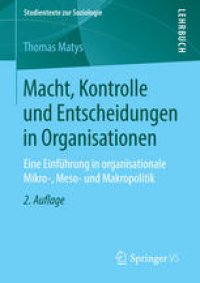 cover of the book Macht, Kontrolle und Entscheidungen in Organisationen: Eine Einführung in organisationale Mikro-, Meso- und Makropolitik