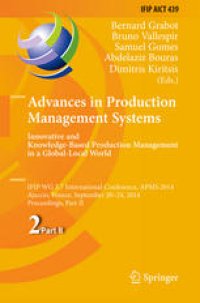 cover of the book Advances in Production Management Systems. Innovative and Knowledge-Based Production Management in a Global-Local World: IFIP WG 5.7 International Conference, APMS 2014, Ajaccio, France, September 20-24, 2014, Proceedings, Part II