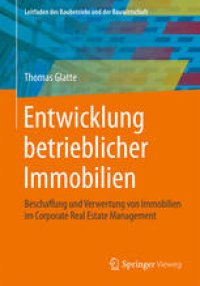 cover of the book Entwicklung betrieblicher Immobilien: Beschaffung und Verwertung von Immobilien im Corporate Real Estate Management