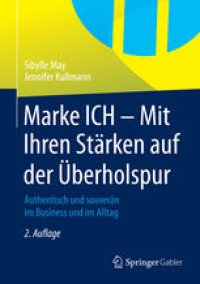 cover of the book Marke ICH - Mit Ihren Stärken auf der Überholspur: Authentisch und souverän im Business und im Alltag