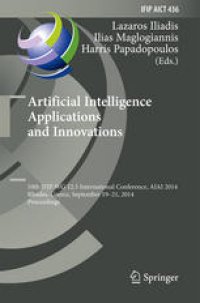 cover of the book Artificial Intelligence Applications and Innovations: 10th IFIP WG 12.5 International Conference, AIAI 2014, Rhodes, Greece, September 19-21, 2014. Proceedings